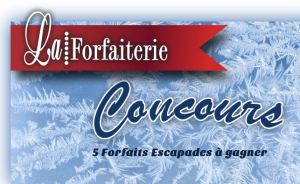 Concours La Forfaiterie: 5 Forfaits Escapades à gagner!, 